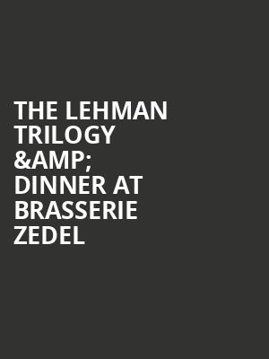 The Lehman Trilogy %26 Dinner at Brasserie Zedel at Piccadilly Theatre